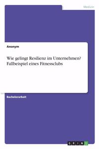 Wie gelingt Resilienz im Unternehmen? Fallbeispiel eines Fitnessclubs