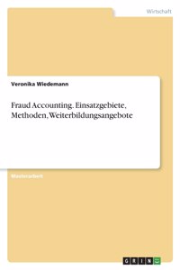 Fraud Accounting. Einsatzgebiete, Methoden, Weiterbildungsangebote