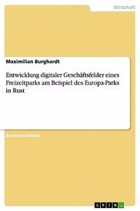 Entwicklung digitaler Geschäftsfelder eines Freizeitparks am Beispiel des Europa-Parks in Rust