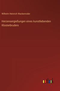 Herzensergießungen eines kunstliebenden Klosterbruders