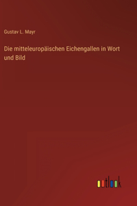 Die mitteleuropäischen Eichengallen in Wort und Bild