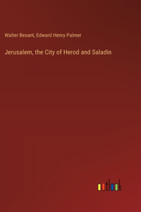 Jerusalem, the City of Herod and Saladin