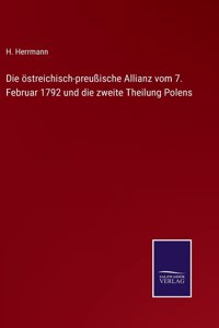 östreichisch-preußische Allianz vom 7. Februar 1792 und die zweite Theilung Polens