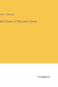 Wild Flowers of Wisconsin, Poems