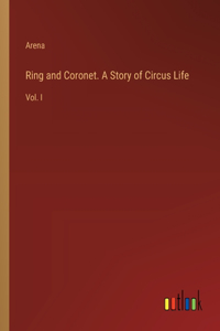 Ring and Coronet. A Story of Circus Life