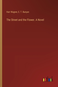 Street and the Flower. A Novel