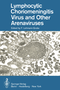 Lymphocytic Choriomeningitis Virus and Other Arenaviruses: Symposium Held at the Heinrich-Pette-Institut Für Experimentelle Virologie Und Immunologie, Universität Hamburg, October 16-18, 1972