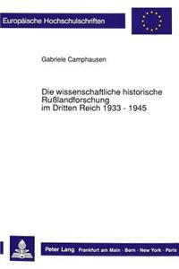 Die Wissenschaftliche Historische Rußlandforschung Im Dritten Reich 1933 - 1945