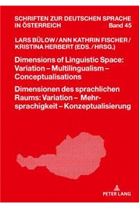 Dimensions of Linguistic Space: Variation – Multilingualism  Conceptualisations Dimensionen des sprachlichen Raums: Variation – Mehrsprachigkeit – Konzeptualisierung