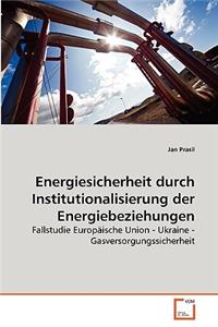 Energiesicherheit durch Institutionalisierung der Energiebeziehungen