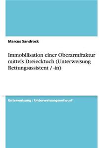 Immobilisation einer Oberarmfraktur mittels Dreiecktuch (Unterweisung Rettungsassistent / -in)