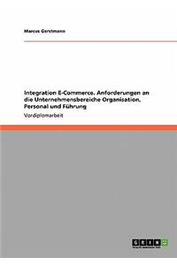 Integration E-Commerce. Anforderungen an die Unternehmensbereiche Organisation, Personal und Führung