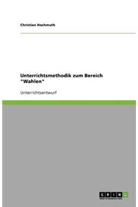 Unterrichtsmethodik zum Bereich Wahlen