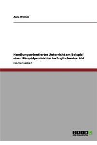 Horspielproduktion Im Englischunterricht. Handlungsorientierter Unterricht Am Einem Beispiel