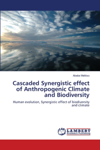 Cascaded Synergistic effect of Anthropogenic Climate and Biodiversity