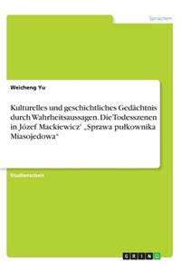 Kulturelles und geschichtliches Gedächtnis durch Wahrheitsaussagen. Die Todesszenen in Józef Mackiewicz' 