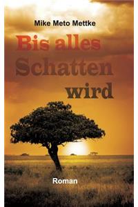 Bis alles Schatten wird