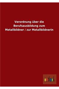 Verordnung Uber Die Berufsausbildung Zum Metallbildner / Zur Metallbildnerin