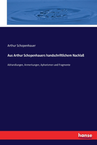 Aus Arthur Schopenhauers handschriftlichem Nachlaß