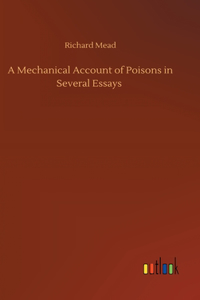 Mechanical Account of Poisons in Several Essays