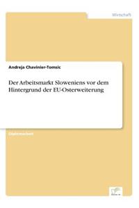 Arbeitsmarkt Sloweniens vor dem Hintergrund der EU-Osterweiterung
