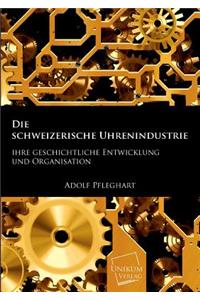 Die Schweizerische Uhrenindustrie