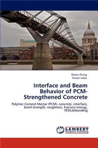 Interface and Beam Behavior of Pcm-Strengthened Concrete