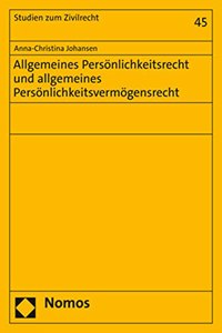 Allgemeines Personlichkeitsrecht Und Allgemeines Personlichkeitsvermogensrecht