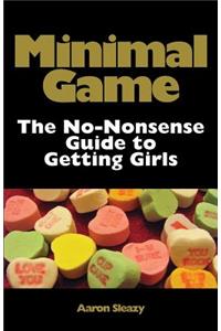 Minimal Game: The No-Nonsense Guide to Getting Girls