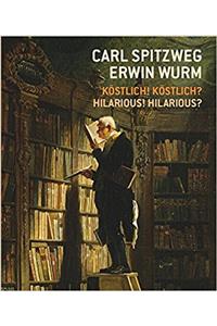 Carl Spitzweg - Erwin Wurm Kstlich! Kstlich? / Hilarious? Hilarious!
