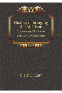 History of Bringing the Atchison Topeka and Santa Fe Railway to Galesburg
