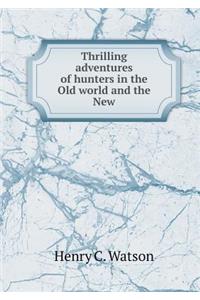Thrilling Adventures of Hunters in the Old World and the New
