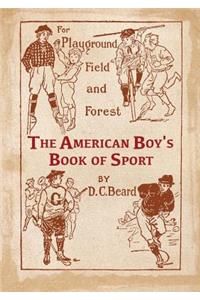 The American Boy's Book of Sport For Playground, Field and Forest