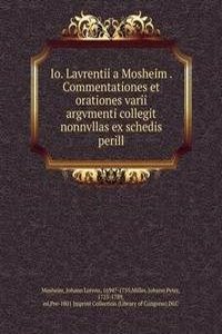 Io. Lavrentii a Mosheim Commentationes et orationes varii argvmenti collegit nonnvllas ex schedis perill