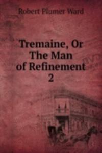 Tremaine, Or The Man of Refinement