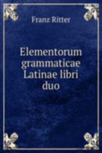 Elementorum grammaticae Latinae libri duo