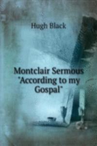 Montclair Sermous "According to my Gospal"