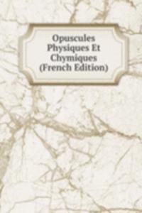 Opuscules Physiques Et Chymiques (French Edition)