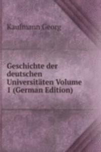 Geschichte der deutschen Universitaten Volume 1 (German Edition)