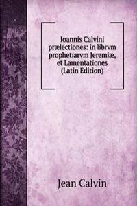 Ioannis Calvini praelectiones: in librvm prophetiarvm Jeremiae, et Lamentationes (Latin Edition)