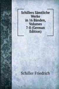 Schillers Samtliche Werke in 16 Banden, Volumes 7-8 (German Edition)
