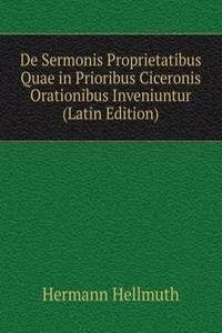 De Sermonis Proprietatibus Quae in Prioribus Ciceronis Orationibus Inveniuntur (Latin Edition)