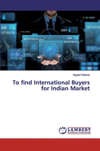 To find International Buyers for Indian Market