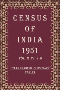 Census of India 1951: UTTAR PRADESH - GENERAL POPULATION TABLES Volume Book 8 Vol. II, Pt. 2-A [Hardcover]