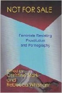 Not For Sale : Feminists Resisting Prostitution and Pornography