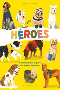 Heroes: 19 historias reales de perros que ayudan a personas