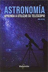 Astronomia. Aprenda a utilizar su telescopio