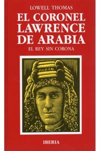 540. EL CORONEL LAWRENCE DE ARABIA (LITERATURA-BIOGRAFIAS) (Spanish Edition)