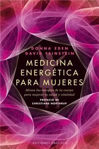 Medicina Energetica Para Mujeres: Alinea las Energias de Tu Cuerpo Para Mejorar Tu Salud y Vitalidad