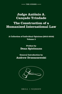 Judge Antônio A. Cançado Trindade. the Construction of a Humanized International Law